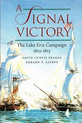 a signal victory the lake erie campaign 1812-1813 1st edition david curtis skaggs, gerard t. altoff