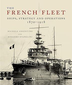 The French Fleet Ships Strategy And Operations 1870-1918