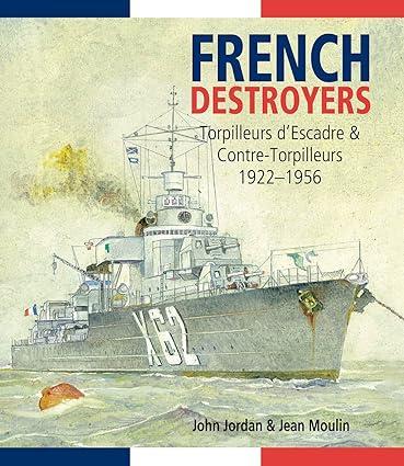 french destroyers torpilleurs d escadres and contre torpilleurs 1922–1956 1st edition john jordan, jean
