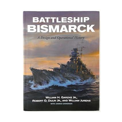 battleship bismarck a design and operational history 1st edition william h. garzke jr, robert o. dulin jr,