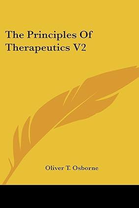 the principles of therapeutics volume 2 1st edition oliver t osborne 1432513095, 978-1432513092