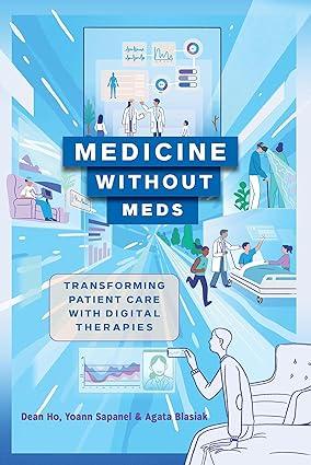 medicine without meds transforming patient care with digital therapies 1st edition dean ho, yoann sapanel,