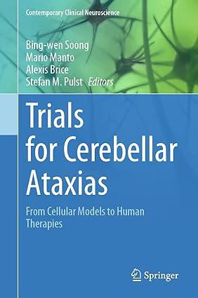 trials for cerebellar ataxias from cellular models to human therapies 2023 edition bing-wen soong, mario
