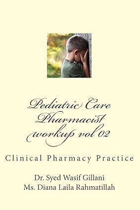 pediatric care clinical pharmacy practice 1st edition dr. syed wasif gillani phd, ms diana laila rahmatillah