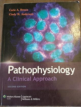 pathophysiology a clinical approach 2nd edition carie a. braun, ph.d. anderson, cindy m. 1605473049,