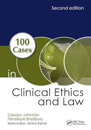 100 cases in clinical ethics and law 2nd edition carolyn johnston, penelope bradbury, janice rymer