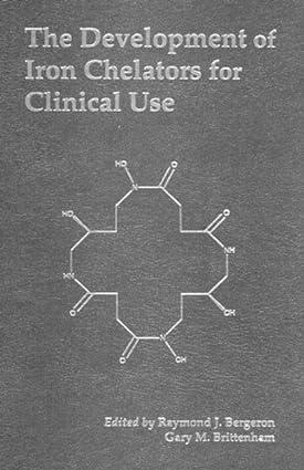 the development of iron chelators for clinical use 1st edition raymond j. bergeron, gary m. brittenham