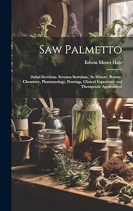 saw palmetto its history botany chemistry pharmacology provings clinical experience and therapeutic