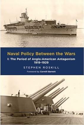 naval policy between the wars i the period of anglo american antagonism 1919-1929 1st edition stephen