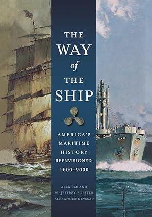 The Way Of The Ship Americas Maritime History Reenvisoned 1600-2000