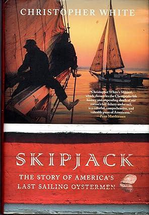skipjack the story of americas last sailing oystermen 1st edition christopher white 0312545320, 978-0312545321