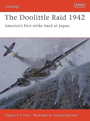 the doolittle raid 1942 americas first strike back at japan 1st edition clayton k. s. chun, howard gerrard