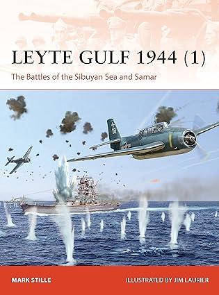 leyte gulf 1944-1 the battles of the sibuyan sea and samar 1st edition mark stille, jim laurier 1472842812,