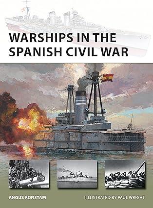 warships in the spanish civil war 1st edition angus konstam, paul wright 1472848667, 978-1472848666