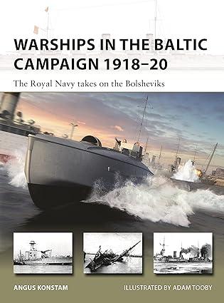 warships in the baltic campaign 1918-20 the royal navy takes on the bolsheviks 1st edition angus konstam,