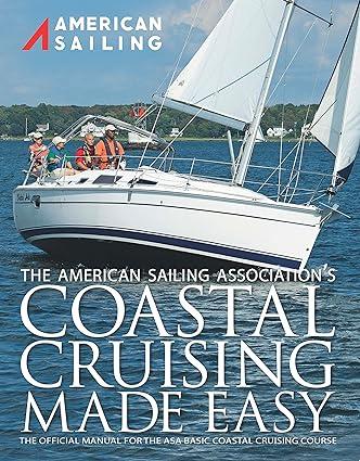 coastal cruising made easy 1st edition american sailing association 0982102518, 978-0982102510