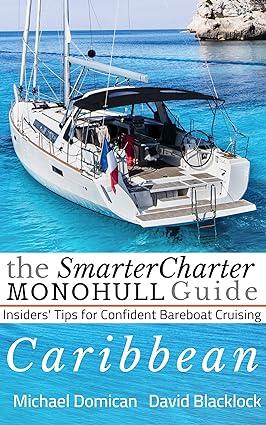 the smartercharter monohull guide caribbean insiders tips for confident bareboat cruising 1st edition michael