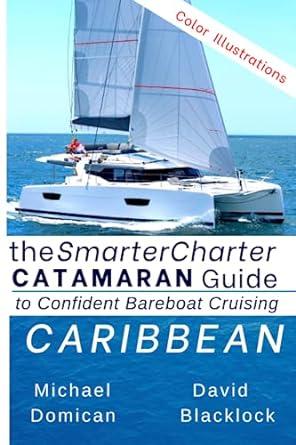 the smartercharter catamaran guide caribbean insiders tips for confident bareboat cruising 1st edition