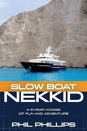 slow boat nekkid a 5 year voyage of fun and adventure 1st edition phil phillips 0578529793, 978-0578529790