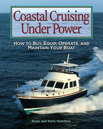 coastal cruising under power how to buy equip operate and maintain your boat 1st edition gene hamilton
