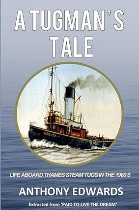 a tugmans tale life aboard thames steam tugs in the 1960s 1st edition anthony edwards 2956327909,