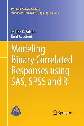 modeling binary correlated responses using sas spss and r 2015 edition jeffrey r. wilson, kent a. lorenz
