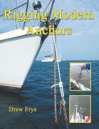 rigging modern anchors 1st edition drew frye 1948494078, 978-1948494076