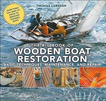 the big book of wooden boat restoration basic techniques maintenance and repair 1st edition thomas larsson