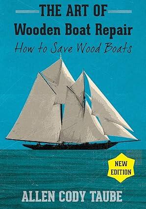 the art of wooden boat repair how to save wood boats 1st edition allen cody taube 1936818485, 978-1936818488