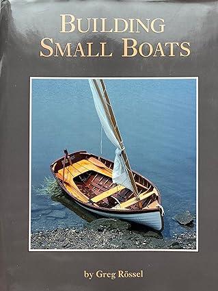 building small boats 1st edition greg rossel 978-0937822500