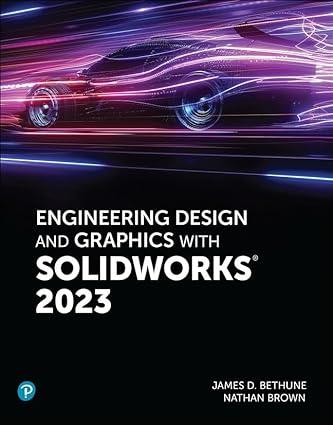 engineering design and graphics with solidworks 2023 1st edition jim bethune, nathan brown 0137899521,