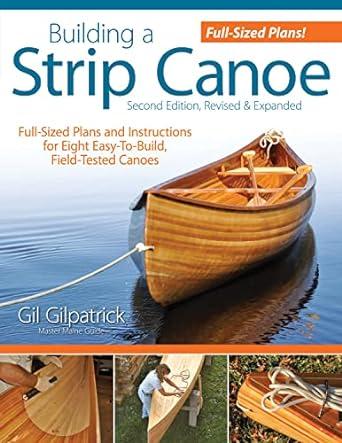 building a strip canoe full sized plans and instructions for 8 easy to build field tested canoes 2nd edition