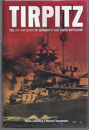 tirpitz the life and death of germanys last super battleship 1st edition niklas zetterling 1935149180,