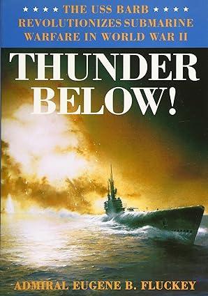 thunder below the uss barb revolutionizes submarine warfare in world war ii 1st edition eugene b. fluckey