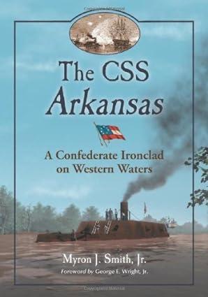 the css arkansas a confederate ironclad on western waters 1st edition myron j. smith jr 0786447265,