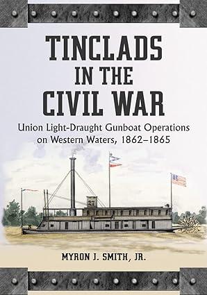tinclads in the civil war union light draught gunboat operations on western waters 1862-1865 1st edition