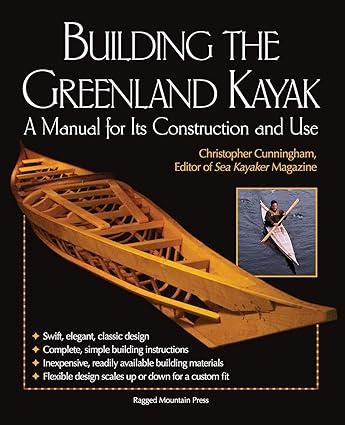 building the greenland kayak a manual for its contruction and use 1st edition christopher cunningham