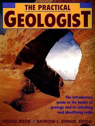 the practical geologist the introductory guide to the basics of geology and to collecting and identifying