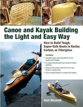 canoe and kayak building the light and easy way how to build tough super safe boats in kevlar carbon or