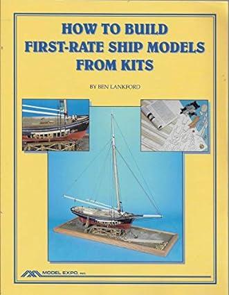 how to build first rate ship models from kits 2nd edition ben lankford b001cxipii, 978-1532642134