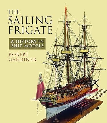 the sailing frigate a history in ship models 1st edition robert gardiner 184832295x, 978-1848322950