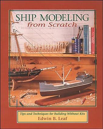 ship modeling from scratch tips and techniques for building without kits 1st edition edwin leaf 0070368171,