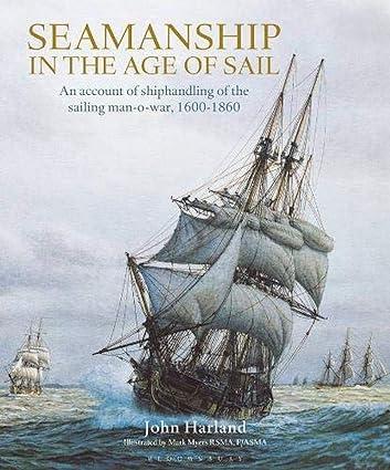 seamanship in the age of sail an account of shiphandling of the sailing man o war 1600-1860 1st edition john