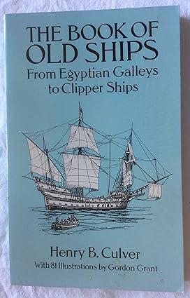 the book of old ships from egyptian galleys to clipper ships 1st edition henry b. culver, grodon grant