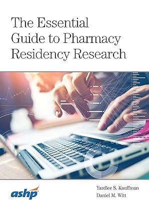 the essential guide to pharmacy residency research 1st edition yardlee s. kauffman, daniel m. witt