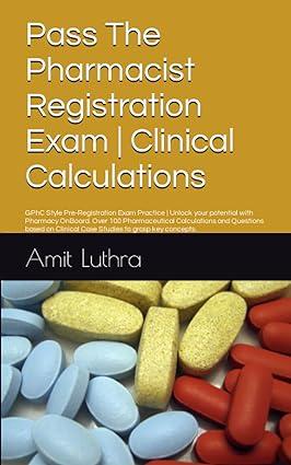 pass the pharmacist registration exam | clinical calculations 1st edition mr amit luthra b091pnc1x1,
