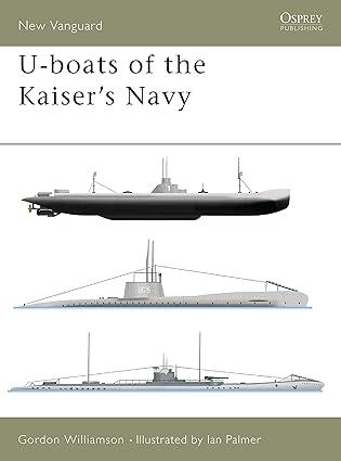 u boats of the kaisers navy 1st edition gordon williamson, ian palmer 1841763624, 978-1841763620