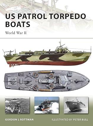 us patrol torpedo boats world war ii 1st edition gordon l. rottman, peter bull 184603227x, 978-1846032271