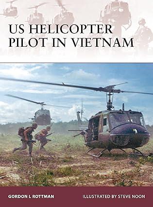 us helicopter pilot in vietnam 1st edition gordon l. rottman, steve noon 1846032296, 978-1846032295
