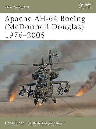 apache ah 64 boeing mcdonnell douglas 1976–2005 1st edition chris bishop, jim laurier 1841768162,